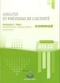 Stéphanie Tulleau et Christiane Corroy - Analyse et prévision de l'activité Processus 5 du BTS CG Tome 1 - Corrigé.