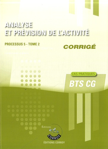 Stéphanie Tulleau et Christiane Corroy - Analyse et prévision de l'activité Processus 5 du BTS CG Tome 2 - Corrigé.