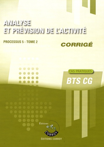 Stéphanie Tulleau et Christiane Corroy - Analyse et prévision de l'activité Processus 5 du BTS CG Tome 2 - Corrigé.