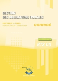 Stéphanie Tulleau - Gestion des obligations fiscales Processus 3 du BTS CG Tome 1 - Corrigé.