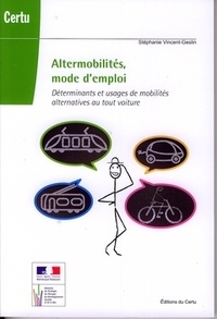 Stéphanie Vincent-Geslin - Altermobilités, mode d'emploi - Déterminants et usages de mobilités alternatives au tout voiture.