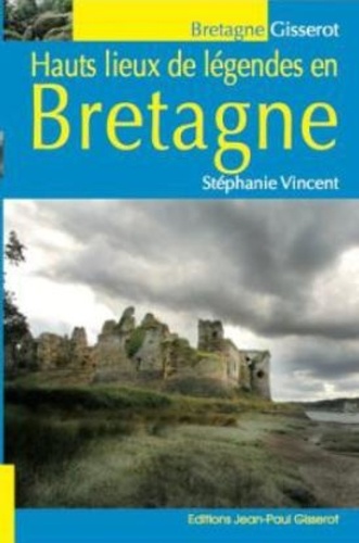 Stéphanie Vincent - Hauts lieux de légendes en Bretagne.