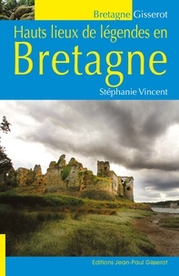 Stéphanie Vincent - Hauts lieux de légendes en Bretagne.