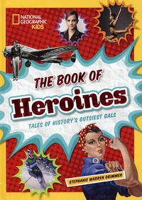 Stephanie Warren Drimmer - The Book of Heroines - Tales of History's Gutsiest Gals.