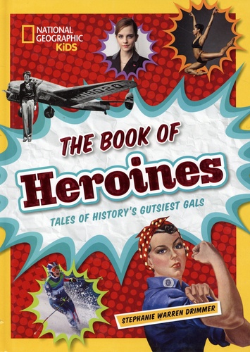 The Book of Heroines. Tales of History's Gutsiest Gals