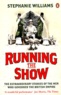 Stephanie Williams - Running the Show - The Extraordinary Stories of the Men who Governed the British Empire.