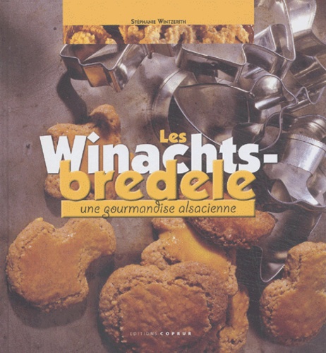 Stéphanie Wintzerith - Les Winachtsbredele - Une gourmandise alsacienne.