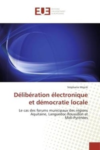 Stéphanie Wojcik - Délibération électronique et démocratie locale - Le cas des forums municipaux des régions Aquitaine, Languedoc-Roussillon et Midi-Pyrénées.