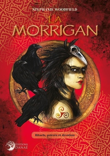 La Morrigan. Rituels, prières et dévotion