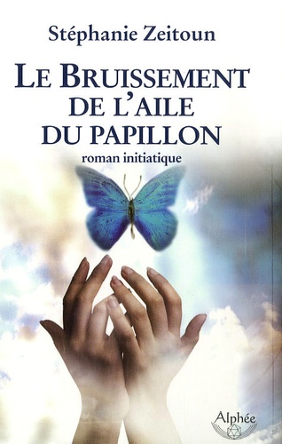 Stéphanie Zeitoun - Le Bruissement de l'aile du papillon.