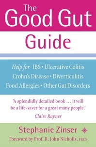 Stephanie Zinser et Prof. R. John Nicholls - The Good Gut Guide - Help for IBS, Ulcerative Colitis, Crohn's Disease, Diverticulitis, Food Allergies and Other Gut Problems.
