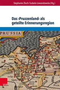 Das ›Pruzzenland‹ als geteilte Erinnerungsregion