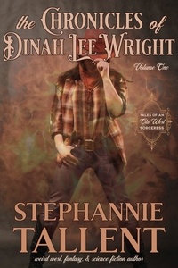  Stephannie Tallent - The Chronicles Of Dinah Lee Wright Volume 1 - Dinah Lee Wright, Sorceress for Hire.