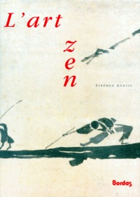Stephen Addiss - L'Art Zen. Peintures Et Calligraphies Des Moines Japonais 1600-1925.