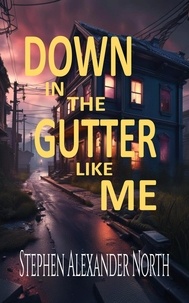  Stephen Alexander North - Down In The Gutter Like Me.