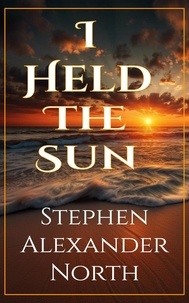  Stephen Alexander North - I Held The Sun.