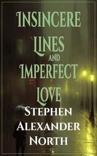  Stephen Alexander North - Insincere Lines and Imperfect Love.