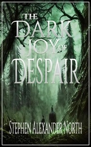  Stephen Alexander North - The Dark Joy Of Despair.