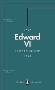 Stephen Alford - Edward VI (Penguin Monarchs) - The Last Boy King.