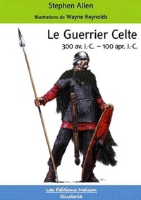 Stephen Allen - Le Guerrier Celte - 300 Avant J.-C. - 100 après J.-C..