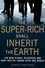 The Super-Rich Shall Inherit the Earth. The New Global Oligarachs and How They're Taking Over our World