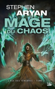 Stephen Aryan - L'Age des ténèbres Tome 3 : Mage du chaos.