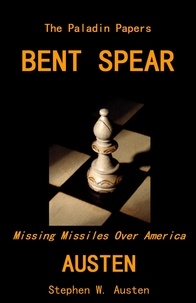  Stephen Austen - Bent Spear: Missing Missiles Over America - The Paladin Papers, #1.
