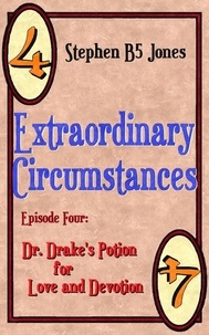  Stephen B5 Jones - Extraordinary Circumstances 4: Dr. Drakes Potion for Love and Devotion - Extraordinary Circumstances, #4.