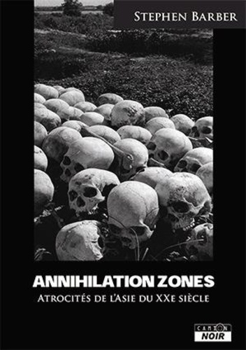 Stephen Barber - Annihilation Zones - Atrocités de l'Asie du XXe siècle.