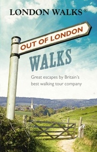 Stephen Barnett et David Tucker - Out of London Walks - Great escapes by Britain’s best walking tour company.