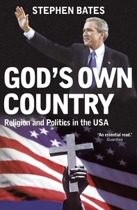 Stephen Bates - God's Own Country - Religion and Politics in the USA.