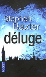 Stephen Baxter - Déluge.
