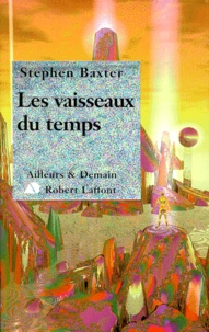 Stephen Baxter - Les vaisseaux du temps.