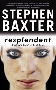 Stephen Baxter - Resplendent - Destiny's Children Book 4.