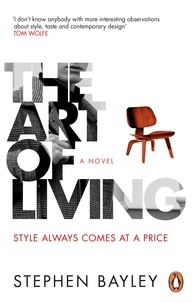 Stephen Bayley - The Art of Living - A satirical novel.