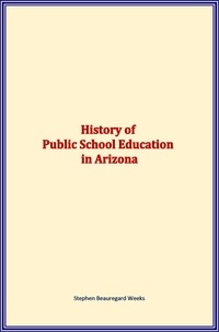 Stephen Beauregard Weeks - History of Public School Education in Arizona.