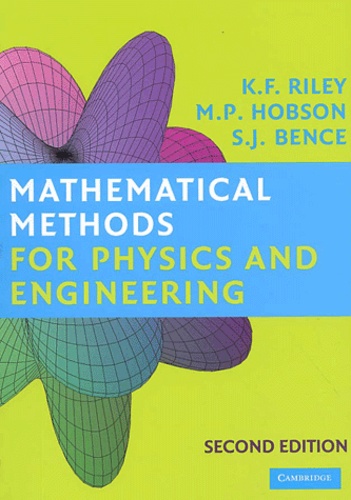 Stephen Bence et Ken-F Riley - Mathematical Methods For Physics And Engineering. A Comprehensive Guide, 2nd Edition.