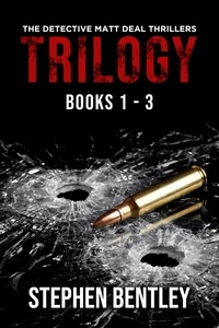  Stephen Bentley - The Detective Matt Deal Thrillers Trilogy: Books 1 - 3.