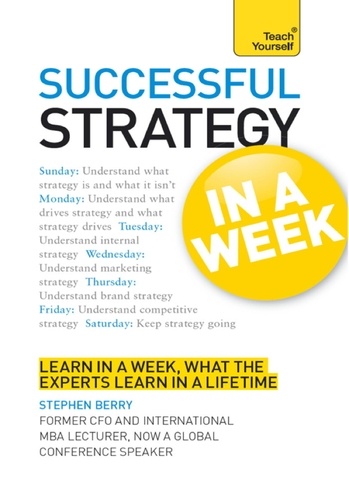 Strategy In A Week. Strategic Thinking Skills In Seven Simple Steps