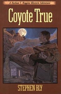  Stephen Bly - Coyote True - The Nathan T. Riggins Western Adventure, #2.