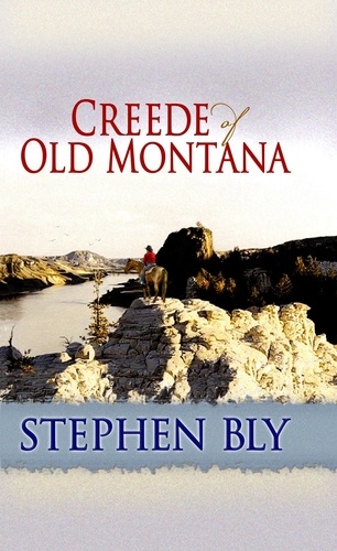  Stephen Bly - Creede of Old Montana.