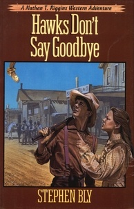  Stephen Bly - Hawks Don't Say Goodbye - The Nathan T. Riggins Western Adventure, #6.