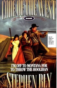  Stephen Bly - I'm Off to Montana for to Throw the Hoolihan - Code of the West, #6.