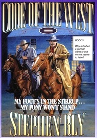  Stephen Bly - My Foot's in the Stirrup ... My Pony Won't Stand - Code of the West, #5.