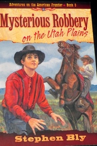  Stephen Bly - Mysterious Robbery on the Utah Plains - Adventures on the American Frontier, #2.