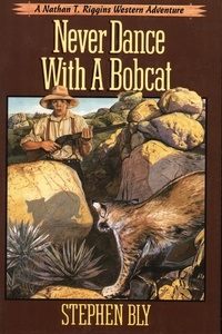  Stephen Bly - Never Dance With a Bobcat - The Nathan T. Riggins Western Adventure, #5.