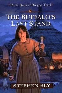  Stephen Bly - The Buffalo's Last Stand - Retta Barre's Oregon Trail, #2.