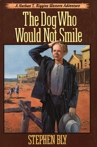  Stephen Bly - The Dog Who Would Not Smile - The Nathan T. Riggins Western Adventure, #1.