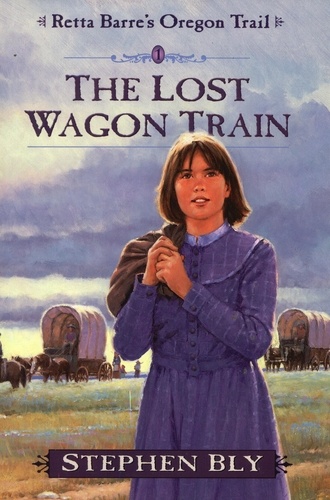  Stephen Bly - The Lost Wagon Train - Retta Barre's Oregon Trail, #1.