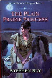  Stephen Bly - The Plain Prairie Princess - Retta Barre's Oregon Trail, #3.